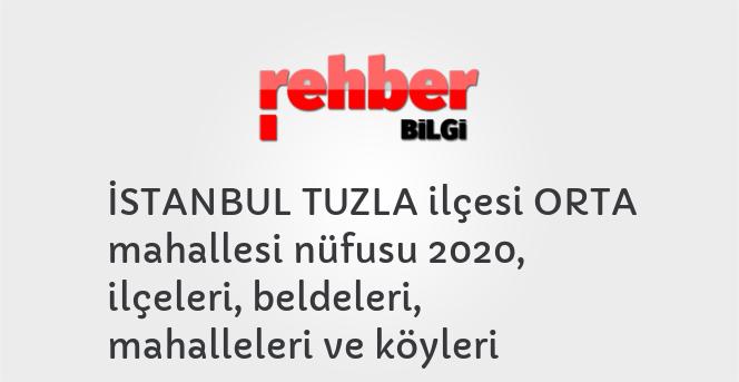 İSTANBUL TUZLA ilçesi ORTA mahallesi nüfusu 2020, ilçeleri, beldeleri, mahalleleri ve köyleri