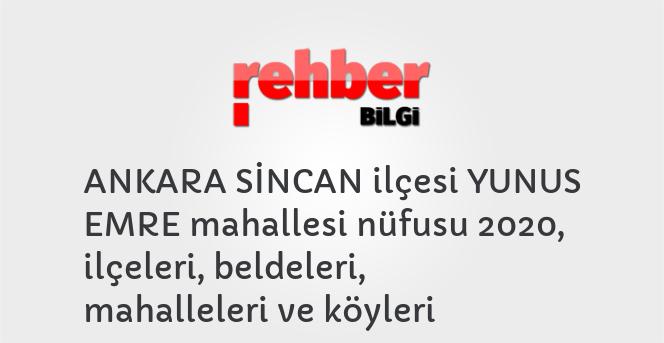 ANKARA SİNCAN ilçesi YUNUS EMRE mahallesi nüfusu 2020, ilçeleri, beldeleri, mahalleleri ve köyleri