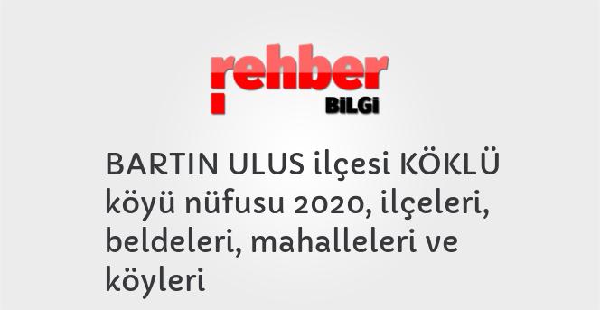 BARTIN ULUS ilçesi KÖKLÜ köyü nüfusu 2020, ilçeleri, beldeleri, mahalleleri ve köyleri