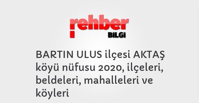 BARTIN ULUS ilçesi AKTAŞ köyü nüfusu 2020, ilçeleri, beldeleri, mahalleleri ve köyleri
