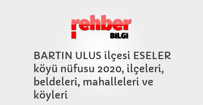 BARTIN ULUS ilçesi ESELER köyü nüfusu 2020, ilçeleri, beldeleri, mahalleleri ve köyleri