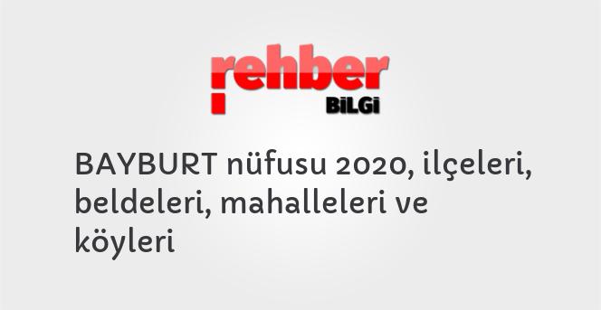 BAYBURT nüfusu 2020, ilçeleri, beldeleri, mahalleleri ve köyleri