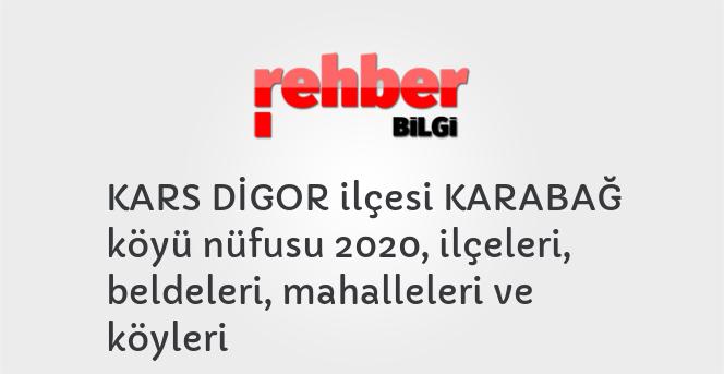 KARS DİGOR ilçesi KARABAĞ köyü nüfusu 2020, ilçeleri, beldeleri, mahalleleri ve köyleri