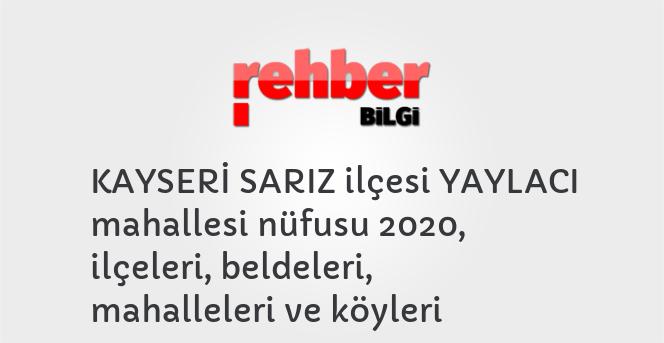 KAYSERİ SARIZ ilçesi YAYLACI mahallesi nüfusu 2020, ilçeleri, beldeleri, mahalleleri ve köyleri
