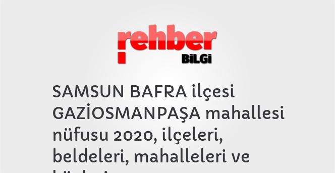 SAMSUN BAFRA ilçesi GAZİOSMANPAŞA mahallesi nüfusu 2020, ilçeleri, beldeleri, mahalleleri ve köyleri