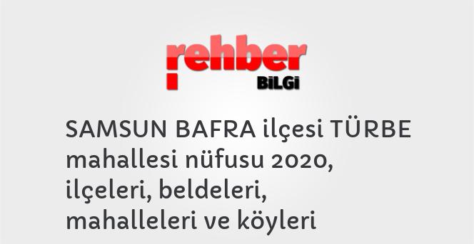 SAMSUN BAFRA ilçesi TÜRBE mahallesi nüfusu 2020, ilçeleri, beldeleri, mahalleleri ve köyleri