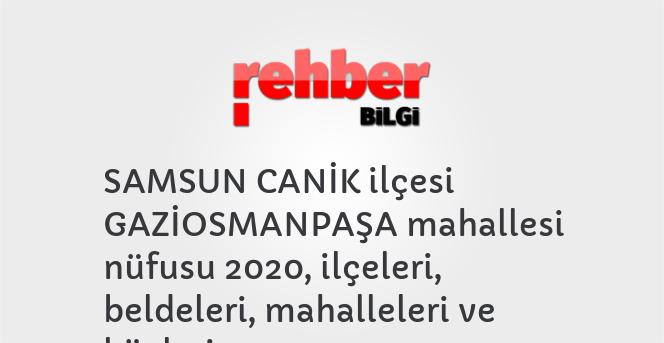 SAMSUN CANİK ilçesi GAZİOSMANPAŞA mahallesi nüfusu 2020, ilçeleri, beldeleri, mahalleleri ve köyleri