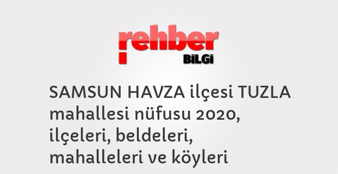 SAMSUN HAVZA ilçesi TUZLA mahallesi nüfusu 2020, ilçeleri, beldeleri, mahalleleri ve köyleri