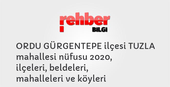 ORDU GÜRGENTEPE ilçesi TUZLA mahallesi nüfusu 2020, ilçeleri, beldeleri, mahalleleri ve köyleri