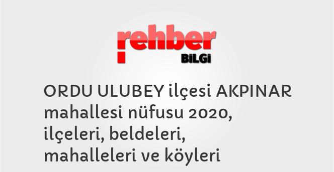 ORDU ULUBEY ilçesi AKPINAR mahallesi nüfusu 2020, ilçeleri, beldeleri, mahalleleri ve köyleri