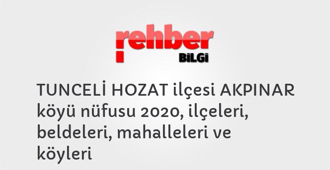 TUNCELİ HOZAT ilçesi AKPINAR köyü nüfusu 2020, ilçeleri, beldeleri, mahalleleri ve köyleri