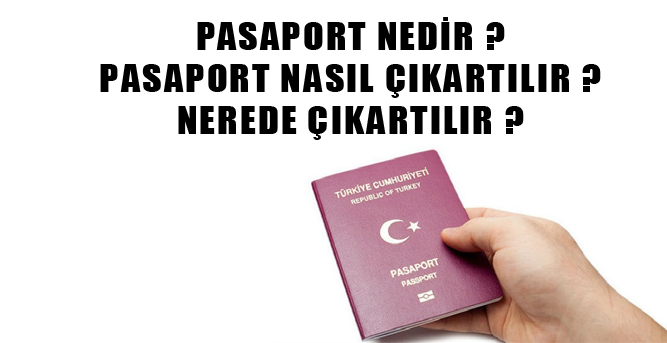 Pasaport nasıl çıkartılır?Pasaport alma şartları? Pasaport için gerekli belgeler?Pasaport almak için nereye gidilir?