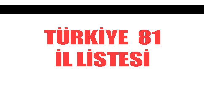 Türkiye 81 il listesi ! Ülkemizde 81 adet şehir bulunmaktadır