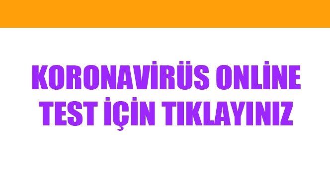 Koronavirüs online test için tıklayınız