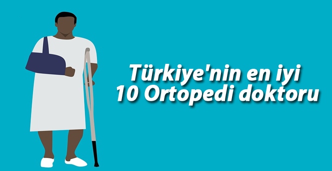 Türkiye'nin en iyi 10 Ortopedi doktoru